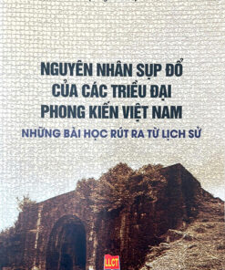 Nguyên nhân sụp đổ của các triều đại phong kiến Việt Nam - Những bài học rút ra từ lịch sử